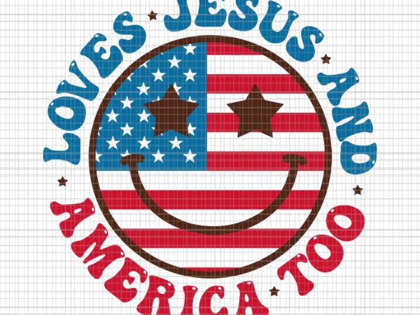 Groovy loves jesus and america too god christian 4th of july svg, loves jesus and america too svg, god christian 4th of july svg t shirt design template