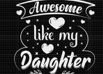 Awesome Like My Daughter Svg, Funny Father’s Day Svg, Father Svg, Daddy Svg