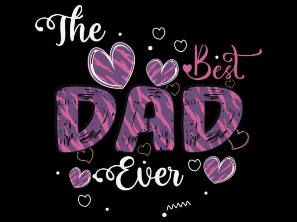 Best dad ever svg, father’s day svg, daddy svg, father svg t shirt template
