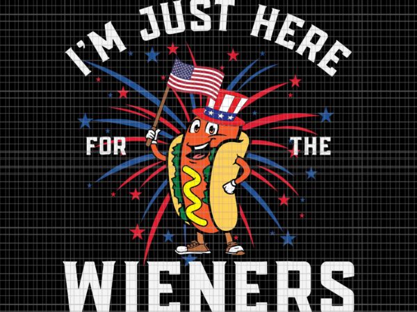 I’m just here for the wieners 4th of july patriotic hot dog svg, patriotic hot dog svg, hot dog 4th of july svg, 4th of july svg t shirt design for sale