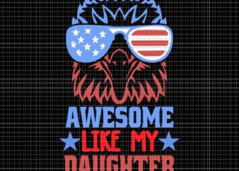 Awesome Like My Daughter Svg, Funny Father’s Day 4th Of July Svg, 4th Of July Svg