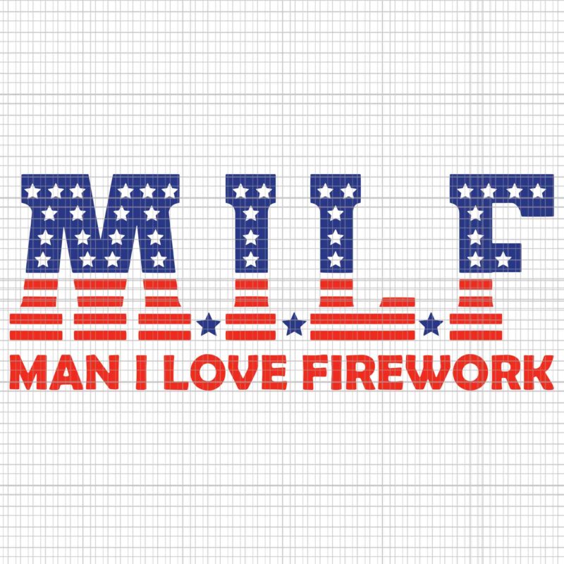 Usa Flag Milf Man I Love Fireworks Happy 4th Of July Svg, Milf Man I Love Fireworks Svg, 4th Of July Svg, Usa Flag Svg