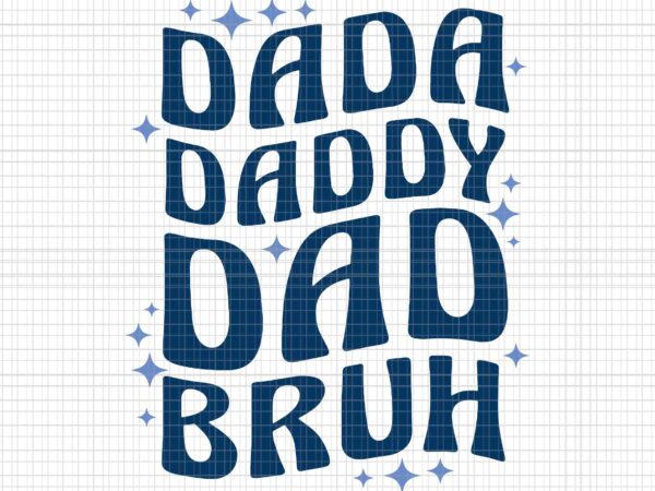 Dada daddy dad bruh fathers day svg, groovy funny father svg, dada daddy svg, groovy dada daddy svg t shirt vector illustration