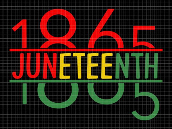 Emancipation day is great with 1865 juneteenth flag svg, 1865 juneteenth svg, juneteenth day svg vector clipart