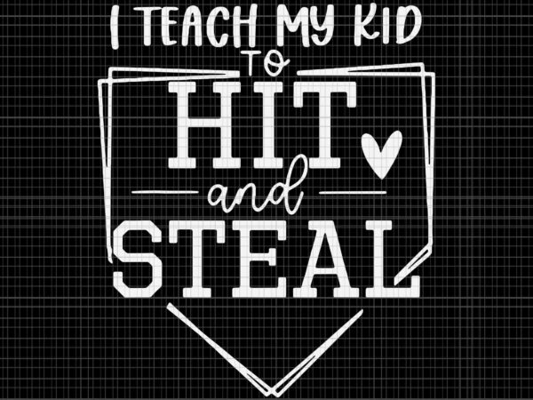 I teach my kid to hit and steal baseball softball mom svg, hit and steal baseball svg, baseball mom svg t shirt design for sale