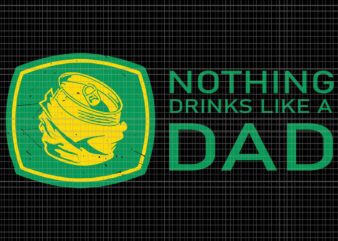 Nothing Drinks Like A Dad Svg, Dad Svg, Father’s Day Svg, Father Svg T shirt vector artwork