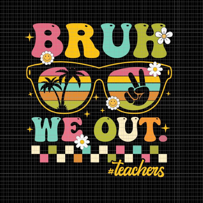 Bruh We Out Teachers Svg, Retro End Of School Year Teacher Summer Svg, Teacher Summer Svg, Hello Summer Svg