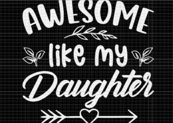 Awesome Like My Daughter Svg, Funny Father’s Day Dad Papa Svg, Father’s Day Svg, Father Svg