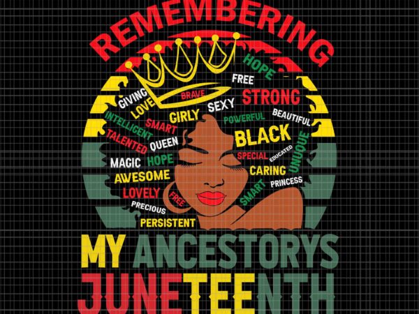 Remembering my ancestors juneteenth black women svg, juneteenth day svg, juneteenth 1865 svg, juneteenth black women svg t shirt design online