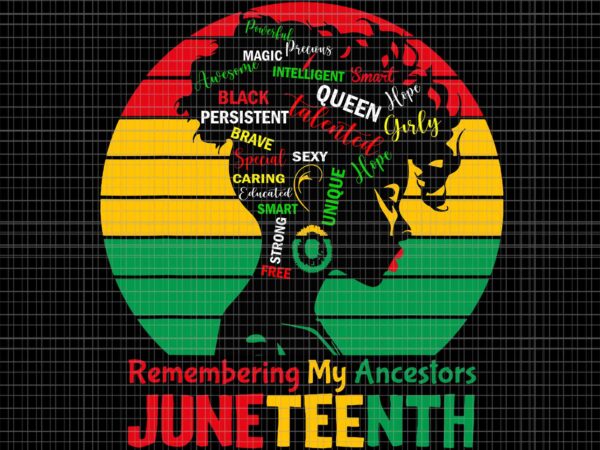 Remembering my ancestors juneteenth celebrate black women svg, juneteenth celebrate svg, juneteenth day svg, juneteenth 1865 svg t shirt design online