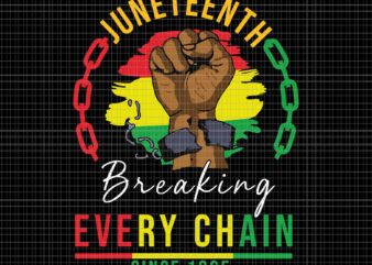 Breaking Every Chain Since 1865 Juneteenth Freedom Svg, Juneteenth 1865 Svg, Juneteenth Day Svg, Juneteenth Svg t shirt template