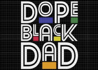 Dope Black Dad Black History Month Juneteenth 1865 Svg, Dope Black Dad Svg, Juneteenth 1865 Svg, Juneteenth Day Svg t shirt vector illustration