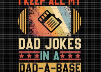 I Keep All My Dad Jokes In A Dad-A-Base Svg, Vintage Father’s Day Svg, Father Svg, Daddy Svg t shirt design for sale