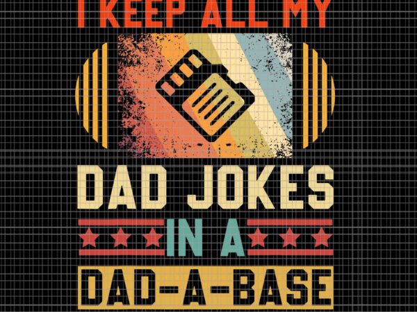 I keep all my dad jokes in a dad-a-base svg, vintage father’s day svg, father svg, daddy svg t shirt design for sale
