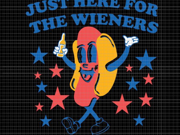 Hot dog i’m just here for the wieners 4th of july svg, hot dog svg, hot dog 4th of july svg, 4th of july svg graphic t shirt