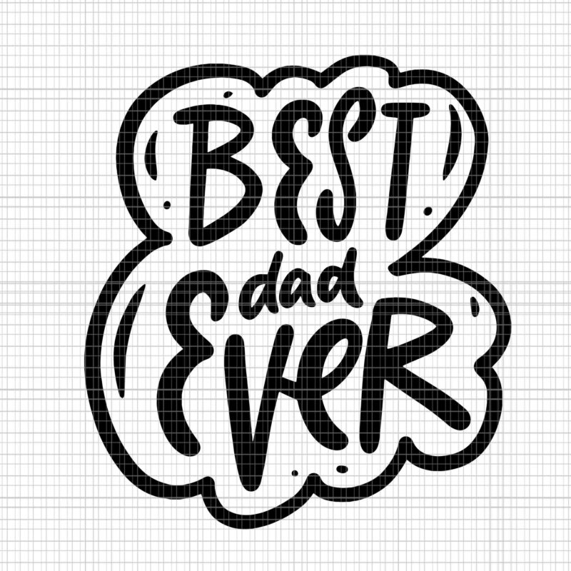 Best Dad Ever From Daughter Son Mom Svg, Father’s Day Svg, Best Dad Ever Svg, Daddy Svg