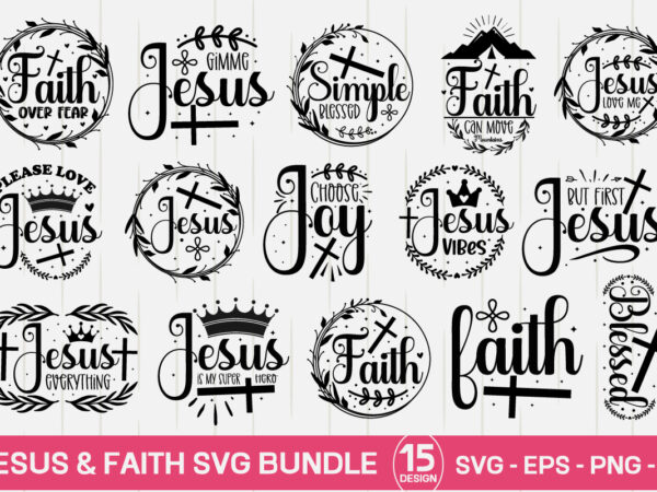 Faith svg bundle , jesus & faith svg bundle,christian svg bundle, jesus svg bundle, god digital cut files, christ woman svg bundle, bundle for shirts, commercial use, instant download ,christian t shirt graphic design