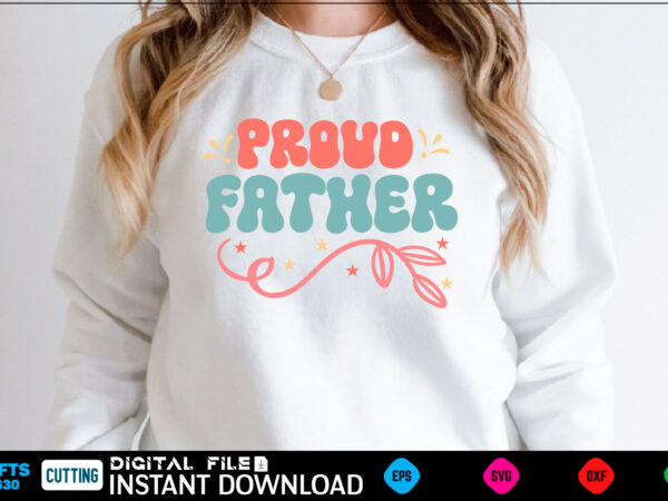 Proud father fathers day, dad, daddy, happy fathers day, father, grandpa, fishing, for dad, fathers, birthday, pa, uncle, husband, brother, ideas, sailing, boating, dad needs a beer, beer, dad day, t shirt illustration
