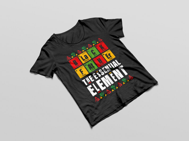 Black Father The essential Element Father's Day Black Dad T-shirt Design png juneteenth 1865 svg shirt, juneteenth shirt, free-ish since 1865 svg, black lives matter shirt, juneteenth quotes cut file,