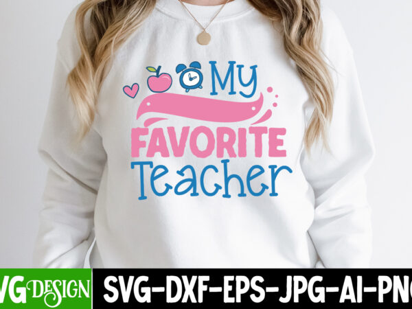 My favorite teacher t-shirt design, my favorite teacher svg cut file, my favorite teacher sublimation design, teacher svg bundle,teacher svg bundle, teacher svg, teacher appreciation svg, funny svg, school, teacher,