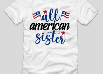 All American Sister T-shirt Design,4th july, 4th july song, 4th july fireworks, 4th july soundgarden, 4th july wreath, 4th july sufjan stevens, 4th july mariah carey, 4th july shooting, 4th