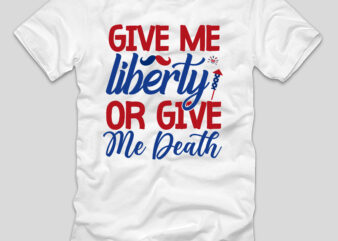Give Me Liberty Or Give Me Death T-shirt Design,4th july, 4th july song, 4th july fireworks, 4th july soundgarden, 4th july wreath, 4th july sufjan stevens, 4th july mariah carey,