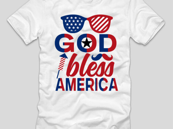 God bless america t-shirt design,4th july, 4th july song, 4th july fireworks, 4th july soundgarden, 4th july wreath, 4th july sufjan stevens, 4th july mariah carey, 4th july shooting, 4th