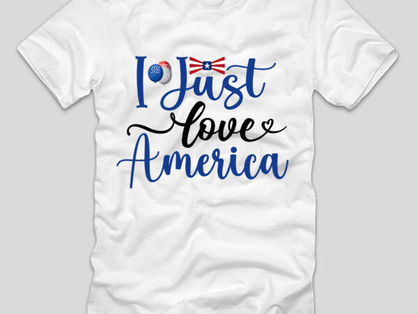 I just love america t-shirt design,4th july, 4th july song, 4th july fireworks, 4th july soundgarden, 4th july wreath, 4th july sufjan stevens, 4th july mariah carey, 4th july shooting,