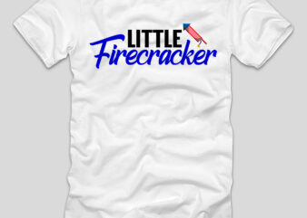 Little Firecracker T-shirt Design,4th july, 4th july song, 4th july fireworks, 4th july soundgarden, 4th july wreath, 4th july sufjan stevens, 4th july mariah carey, 4th july shooting, 4th july