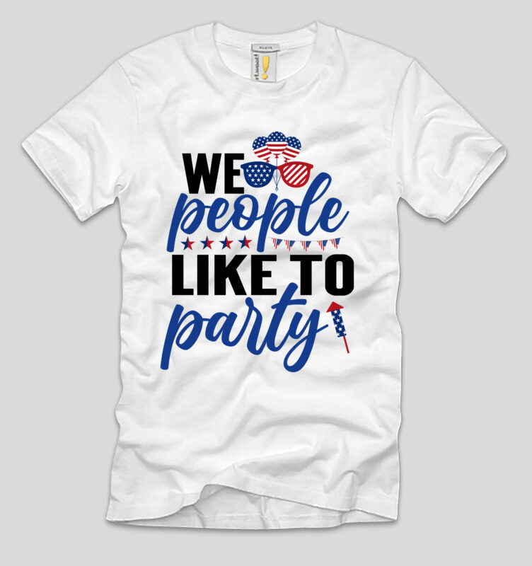 We People Like To Party T-shirt Design,4th july, 4th july song, 4th july fireworks, 4th july soundgarden, 4th july wreath, 4th july sufjan stevens, 4th july mariah carey, 4th july