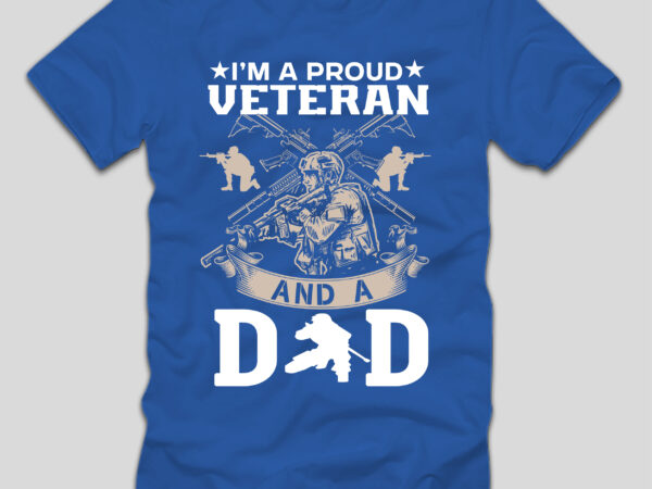 I’m a proud veteran and dad t-shirt design,4th july, 4th july song, 4th july fireworks, 4th july soundgarden, 4th july wreath, 4th july sufjan stevens, 4th july mariah carey, 4th