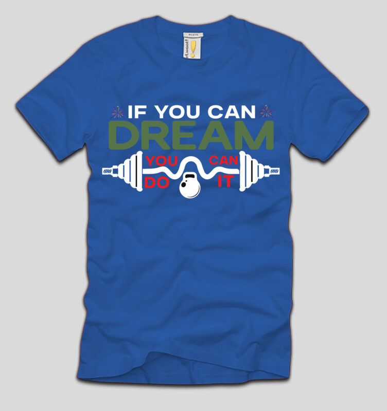 If You Can Dream You Can Do It T-shirt Design,4th july, 4th july song, 4th july fireworks, 4th july soundgarden, 4th july wreath, 4th july sufjan stevens, 4th july mariah