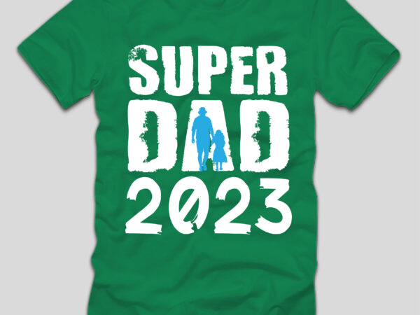 Super dad 2023 t-shirt design,father’s day,design bundles,fathers day,fathers day svg,fathers day gift ideas,father’s day decor,father’s day 2020 svg,cricut father’s day diy,cricut father’s day 2022,cricut father’s day crafts,how to make father’s