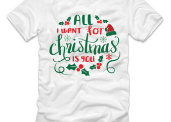 All I Want For Christmas Is You T-shirt design,Christmas T-Shirt Bundle , Christmas Vector T-Shirt Design , Santa Vector T-Shirt Design , Christmas Sublimation Bundle , Christmas SVG Mega Bundle