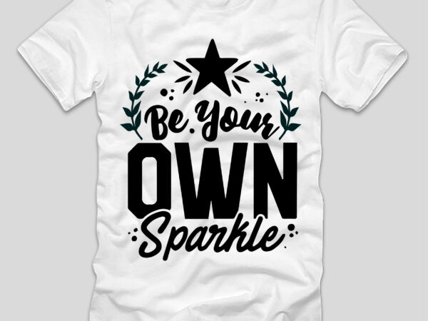 Be your own sparkle t-shirt design,be fearless, be fearless motivation, be fearless like joker, be fearless and play wookiefoot, be fearless fortuna, be fearless subliminal, be fearless song, be fearless