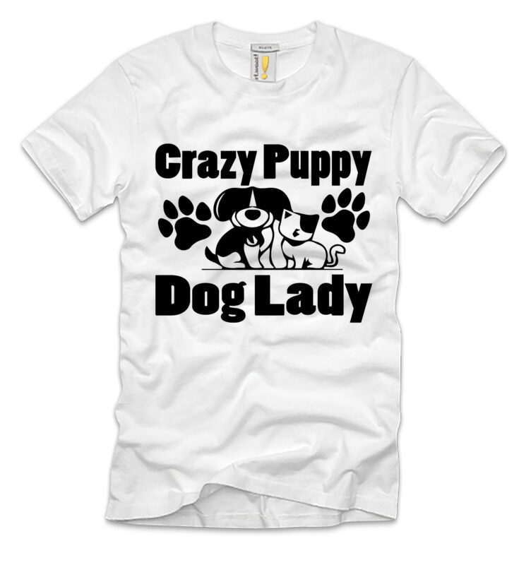 Crazy Puppy Dog Lady T-shirt Design,crazy puppy dog lady, crazy dog lady, crazy lady cranky dog, crazy puppy crazy puppy, girl with the dogs crazy, make your dogs go crazy,