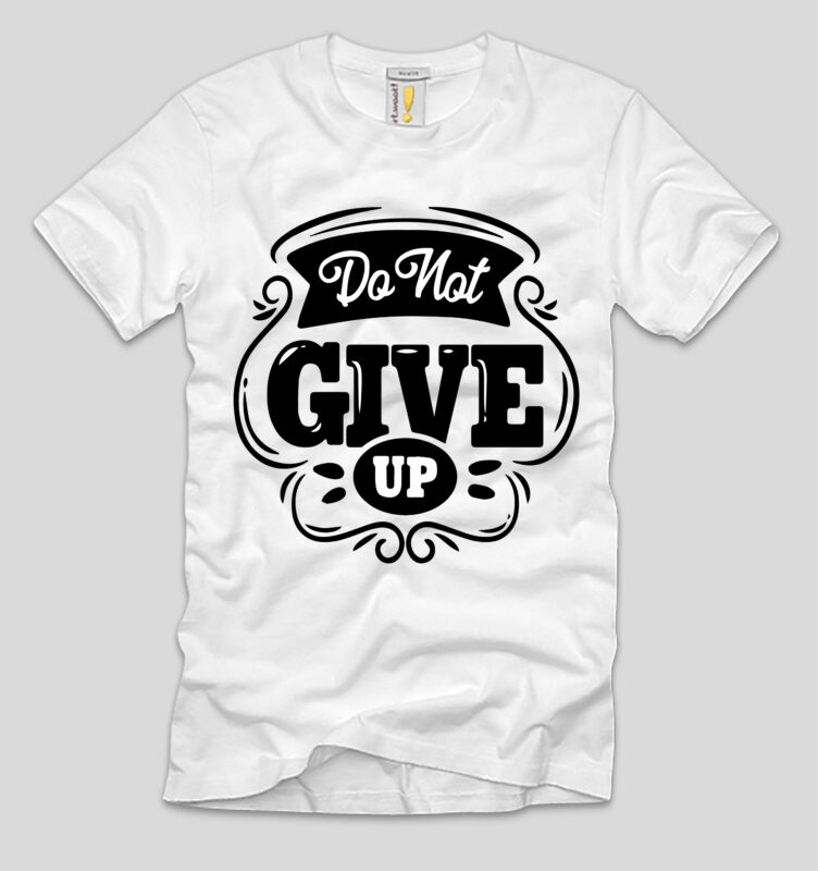 Do Not Give Up T-shirt Design,do not give up, do not give up song, do not give up motivation, do not give up preschool worship song, do not give up