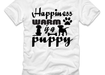 Happiness Warm Is A Puppy T-shirt Design,happiness warm is a puppy, happiness is a warm puppy, happiness is a warm puppy charles brown, happiness is a cookie, a happy puppy,