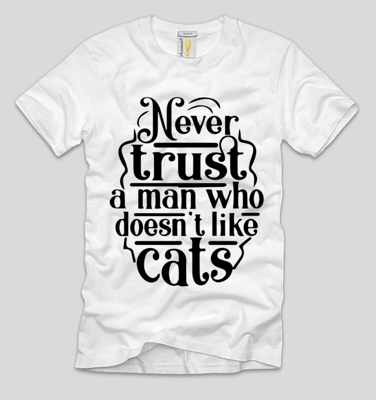 Never Trust A Man Who Doesn’t Like Cats T-shirt Design,cat t-shirt design, cat t shirt design, t shirt design site, t shirt designer website, design t shirts with canva, t
