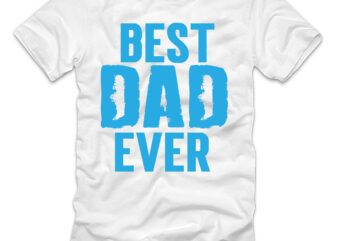 Best dad ever T-shirt Design,american flag and into the river animal animals anime anniversary apparel appreciation arrow art artistic attaching attire august aunt auntie avatar awesome awesome dad awesome like