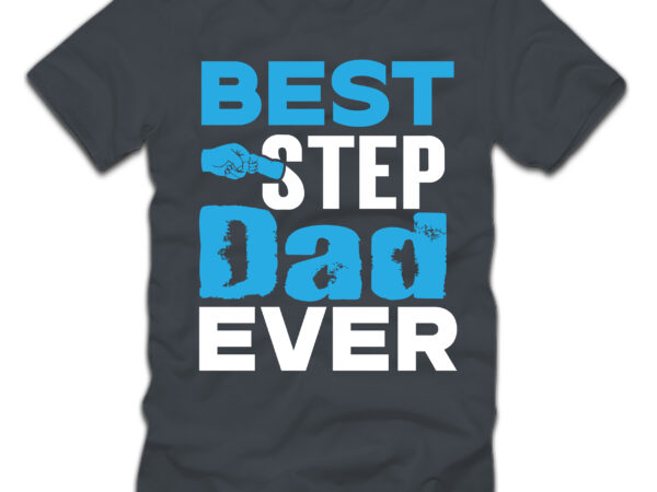 Best step dad ever t-shirt design,father’s day,design bundles,fathers day,fathers day svg,fathers day gift ideas,father’s day decor,father’s day 2020 svg,cricut father’s day diy,cricut father’s day 2022,cricut father’s day crafts,how to make