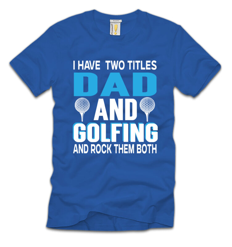I Have Two Titles Dad And Golfing And Rock Them Both T-shirt Design,Sublimation,sublimation printing,sublimation for beginners,dye sublimation,sublimation printer,father's day,sublimation mug,sublimation tumbler,fathers day gift ideas,sublimation blank,sublimation blanks,sublimation fathers day,fathers day,sublimation transfer,fathers