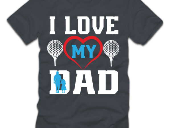 I love my dad t-shirt design,sublimation,sublimation printing,sublimation for beginners,dye sublimation,sublimation printer,father’s day,sublimation mug,sublimation tumbler,fathers day gift ideas,sublimation blank,sublimation blanks,sublimation fathers day,fathers day,sublimation transfer,fathers day gifts,sublimation socks,sublimation shirt,sublimation on glass,sublimation for