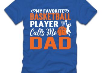 My Favorite Basketball Player Calls Me Dad T-shirt Design,Father’s day,design bundles,fathers day,fathers day svg,fathers day gift ideas,father’s day decor,father’s day 2020 svg,cricut father’s day diy,cricut father’s day 2022,cricut father’s day