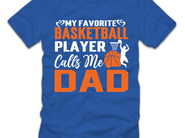 My favorite basketball player calls me dad t-shirt design,father’s day,design bundles,fathers day,fathers day svg,fathers day gift ideas,father’s day decor,father’s day 2020 svg,cricut father’s day diy,cricut father’s day 2022,cricut father’s day
