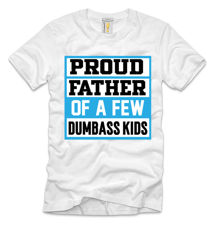 Proud Father Of A Few Dumbass Kids T-shirt Design,Father's day,design bundles,fathers day,fathers day svg,fathers day gift ideas,father's day decor,father's day 2020 svg,cricut father's day diy,cricut father's day 2022,cricut father's day