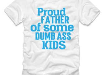 Proud Father Of Some Dumbass Kids T-shirt Design,Father’s day,design bundles,fathers day,fathers day svg,fathers day gift ideas,father’s day decor,father’s day 2020 svg,cricut father’s day diy,cricut father’s day 2022,cricut father’s day crafts,how to make father’s day gift,father’s day cricut projects,last minute father’s day gifts,things to make for father’s day,father’s day last minute gifts,how to make gift for father’s day,cricut father’s day craft ideas,diy fathers day,fathers day mug Design bundles,mega bundle,hooked on daddy svg,dad,svg files download,daddy,files,where can i find svg files,dad bod,lesson,dad svg,gazelle,pazzles,svg file,cut file,cascade,svg files,cut files,download,redbubble,svg cut file,svg cut files,gifts for dad,buy svg files,super dad svg,free svg files,etsy svg files,disney dad svg,free svg for dad,print on demand,best dad ever svg,printables shop,zen watercooler,zen water cooler Design bundles,mega bundle,hooked on daddy svg,dad,svg files download,daddy,files,where can i find svg files,dad bod,lesson,dad svg,gazelle,pazzles,svg file,cut file,cascade,svg files,cut files,download,redbubble,svg cut file,svg cut files,gifts for dad,buy svg files,super dad svg,free svg files,etsy svg files,disney dad svg,free svg for dad,print on demand,best dad ever svg,printables shop,zen watercooler,zen water cooler