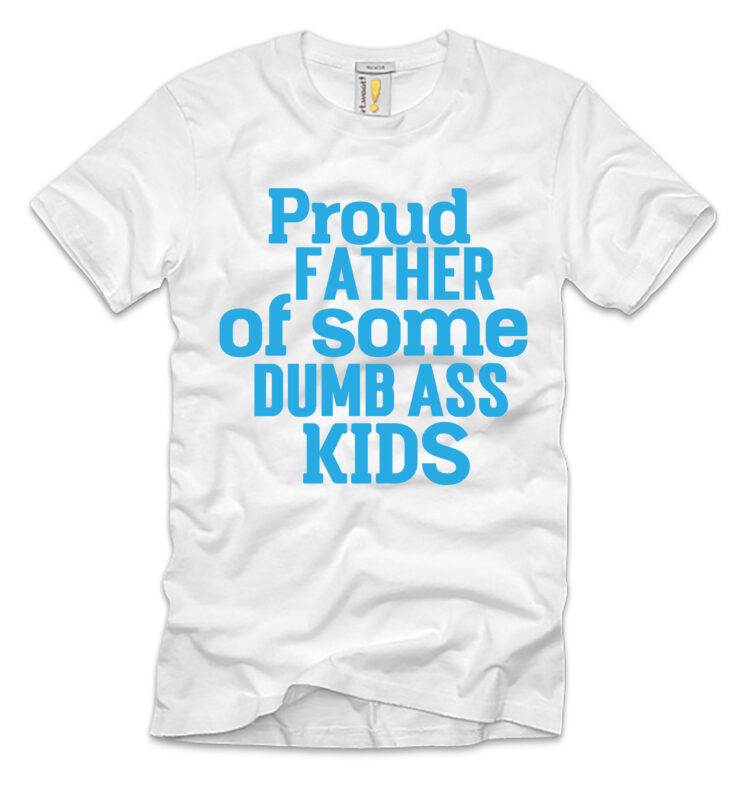 Proud Father Of Some Dumbass Kids T-shirt Design,Father's day,design bundles,fathers day,fathers day svg,fathers day gift ideas,father's day decor,father's day 2020 svg,cricut father's day diy,cricut father's day 2022,cricut father's day crafts,how