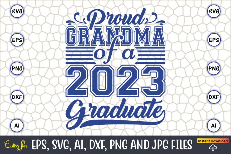 Proud Grandma Of A 2023 Graduate,Grandparents Day, Grandparents Day t-shirt, Grandparents Day design,Grandparents Day Svg Bundle, Grandpa Svg, Grandkids Svg, Grandma Life Svg, Nana Svg, Happy Grandparents Day, Grandma Shirt,