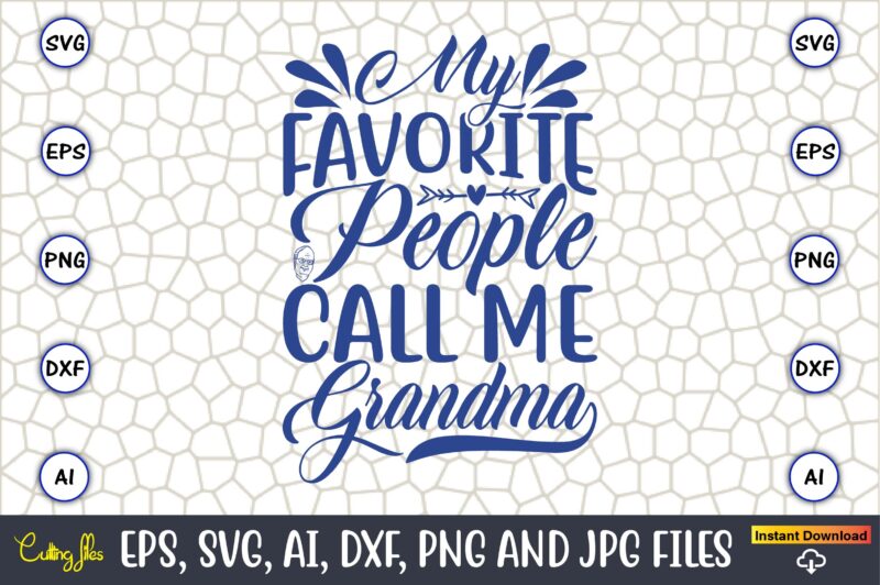 My Favorite People Call Me Grandma,Grandparents Day, Grandparents Day t-shirt, Grandparents Day design,Grandparents Day Svg Bundle, Grandpa Svg, Grandkids Svg, Grandma Life Svg, Nana Svg, Happy Grandparents Day, Grandma Shirt,